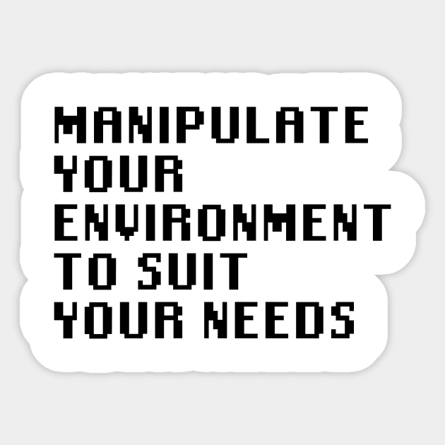 Manipulate Your Environment To Suit Your Needs Sticker by Quality Products